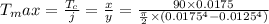 T_max =\frac{T_c}{j}  = \frac{x}{y}  = \frac{90 \times 0.0175}{\frac{\pi}{2} \times (0.0175^4-0.0125^4)}