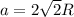 a=2\sqrt{2}R