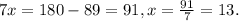 7x= 180-89 = 91, x = \frac{91}{7} = 13.