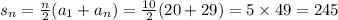 s_{n}=\frac{n}{2} (a_{1}+a_{n})=\frac{10}{2} (20+29)=5 \times 49=245