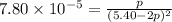 7.80\times 10^{-5}=\frac{p}{(5.40-2p)^2}