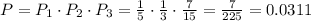 P=P_1\cdot P_2\cdot P_3=\frac{1}{5}\cdot \frac{1}{3}\cdot \frac{7}{15}=\frac{7}{225}=0.0311