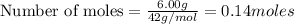 \text{Number of moles}=\frac{6.00g}{42g/mol}=0.14moles