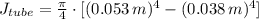 J_{tube} = \frac{\pi}{4}\cdot [(0.053\,m)^{4}-(0.038\,m)^{4}]