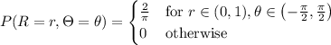 P(R=r,\Theta=\theta)=\begin{cases}\frac2\pi&\text{for }r\in(0,1),\theta\in\left(-\frac\pi2,\frac\pi2\right)\\0&\text{otherwise}\end{cases}
