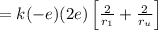 =k(-e)(2 e)\left[\frac{2}{r_{1}}+\frac{2}{r_{u}}\right]