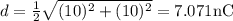 d=\frac{1}{2} \sqrt{(10)^{2}+(10)^{2}}=7.071 \mathrm{nC}
