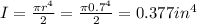 I = \frac{\pi r^4}{2} = \frac{\pi 0.7^4}{2} = 0.377 in^4