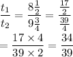 \dfrac{t_1}{t_2} = \dfrac{8\frac{1}{2}}{9\frac{3}{4}} = \dfrac{\frac{17}{2}}{\frac{39}{4}}\\\\=\dfrac{17\times 4}{39\times 2} = \dfrac{34}{39}