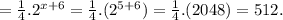 = \frac{1}{4}. 2^{x+6} = \frac{1}{4}. (2^{5+6}) =\frac{1}{4}. (2048) = 512.