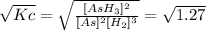 \sqrt{Kc} =\sqrt{\frac{[AsH_3]^2}{[As]^2[H_2] ^3}} =\sqrt{1.27}