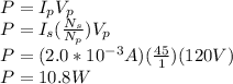 P=I_{p}V_{p}\\P=I_{s}(\frac{N_{s}}{N_{p}})V_{p}\\P=(2.0*10^{-3}A)(\frac{45}{1} )(120V)\\P=10.8W