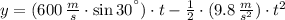 y = (600\,\frac{m}{s}\cdot \sin 30^{\textdegree} )\cdot t - \frac{1}{2}\cdot (9.8\,\frac{m}{s^{2}} )\cdot t^{2}