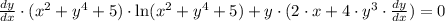 \frac{dy}{dx}\cdot(x^{2}+y^{4}+5)\cdot \ln (x^{2}+y^{4}+5)+y\cdot (2\cdot x+4\cdot y^{3}\cdot \frac{dy}{dx} )= 0