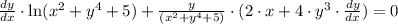 \frac{dy}{dx}\cdot \ln (x^{2}+y^{4}+5) + \frac{y}{(x^{2}+y^{4}+5)}\cdot (2\cdot x + 4\cdot y^{3}\cdot \frac{dy}{dx} )=0