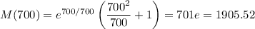 M(700) = e^{700/700}\left(\dfrac{700^2}{700}+1\right) = 701e = 1905.52
