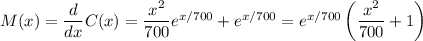 M(x) = \dfrac{d}{dx}C(x) = \dfrac{x^2}{700}e^{x/700} + e^{x/700} = e^{x/700}\left(\dfrac{x^2}{700}+1\right)