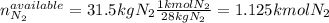 n_{N_2}^{available}=31.5kgN_2\frac{1kmolN_2}{28kgN_2}=1.125kmolN_2