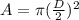A = \pi (\frac{D}{2})^2