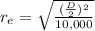r_e = \sqrt{\frac{(\frac{D}{2})^2 }{10, 000}}