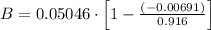 B = 0.05046\cdot \left[ 1 - \frac{(-0.00691)}{0.916}  \right]