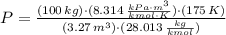 P = \frac{(100\,kg)\cdot (8.314\,\frac{kPa\cdot m^{3}}{kmol\cdot K} )\cdot (175\,K)}{(3.27\,m^{3})\cdot (28.013\,\frac{kg}{kmol} )}