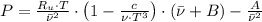 P = \frac{R_{u}\cdot T}{\bar \nu^{2}}\cdot \left( 1 - \frac{c}{\nu\cdot T^{3}} \right)\cdot \left(\bar \nu + B \right) - \frac{A}{\bar \nu^{2}}