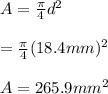 A=\frac{\pi}{4}d^2\\\\=\frac{\pi}{4}(18.4mm)^2\\\\A=265.9mm^2
