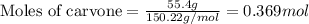 \text{Moles of carvone}=\frac{55.4g}{150.22g/mol}=0.369mol