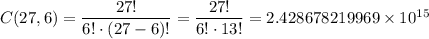 C(27,6)=\dfrac{27!}{6!\cdot (27-6)!}=\dfrac{27!}{6!\cdot 13!}=2.428678219969\times 10^{15}