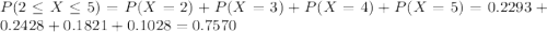 P(2 \leq X \leq 5) = P(X = 2) + P(X = 3) + P(X = 4) + P(X = 5) = 0.2293 + 0.2428 + 0.1821 + 0.1028 = 0.7570