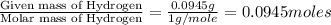 \frac{\text{Given mass of Hydrogen}}{\text{Molar mass of Hydrogen}}=\frac{0.0945g}{1g/mole}=0.0945moles