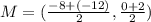 M=(\frac{-8+(-12)}{2}, \frac{0+2}{2})