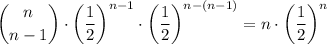 \displaystyle {n \choose n - 1}\cdot \left(\frac{1}{2}\right)^{n - 1} \cdot \left(\frac{1}{2}\right)^{n - (n - 1)} = n\cdot \left(\frac{1}{2}\right)^n