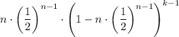 \displaystyle n \cdot \left(\frac{1}{2}\right)^{n - 1} \cdot \left( 1 - n \cdot \left(\frac{1}{2}\right)^{n - 1}\right)^{k - 1}