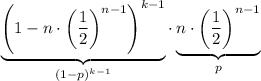 \displaystyle \underbrace{\left(1 - n \cdot \left(\frac{1}{2}\right)^{n - 1}\right)^{k - 1}}_{(1 - p)^{k - 1}} \cdot \underbrace{n \cdot \left(\frac{1}{2}\right)^{n - 1}}_{p}