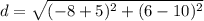 d=\sqrt{(-8+5)^{2}+(6-10)^{2}}