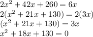 2x^{2} + 42x + 260 = 6x\\2(x^{2} + 21x+ 130) = 2(3x)\\(x^{2} + 21x+ 130)  = 3x\\x^{2}+18x+130 = 0