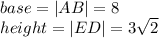 base=|AB|=8\\height=|ED|=3\sqrt2