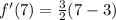 f'(7)=\frac{3}{2}(7-3)