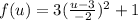 f(u)=3(\frac{u-3}{-2})^2+1