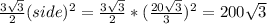 \frac{3\sqrt{3}}{2}(side)^{2} = \frac{3\sqrt{3}}{2}*(\frac{20\sqrt{3} }{3} )^{2} =200\sqrt{3}