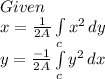 Given\\x=\frac{1}{2A}\int\limits_c {x^2} \, dy\\y=\frac{-1}{2A}\int\limits_c {y^2} \, dx