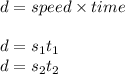 d=speed\times time\\\\d=s_1t_1\\d=s_2t_2