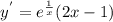 y^{'} =e^{\frac{1}{x} } (2x-1)