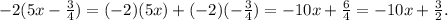 -2(5x-\frac{3}{4} ) = (-2)(5x) + (-2)(-\frac{3}{4}) = -10x + \frac{6}{4} = -10x + \frac{3}{2} .