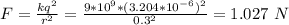 F = \frac{kq^2}{r^2} = \frac{9*10^9 *(3.204*10^{-6})^2}{0.3^2} = 1.027 \ N