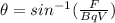 \theta = sin^{-1} (\frac{F}{BqV})