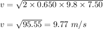 v=\sqrt{2\times 0.650\times 9.8\times 7.50}\\\\v=\sqrt{95.55}=9.77\ m/s