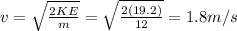 v=\sqrt{\frac{2KE}{m}}=\sqrt{\frac{2(19.2)}{12}}=1.8 m/s
